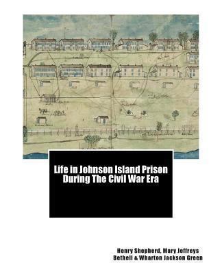 Life in Johnson Island Prison During The Civil ... 1463535236 Book Cover