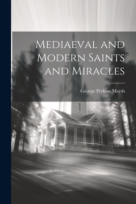 Mediaeval and Modern Saints and Miracles 1022178334 Book Cover