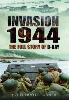 Invasion '44: The Full Story of D-Day 1781592705 Book Cover