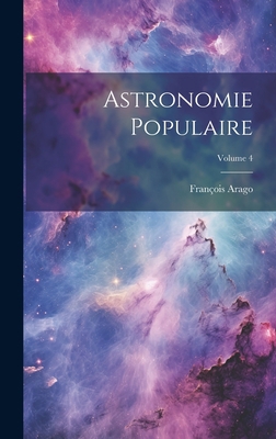 Astronomie Populaire; Volume 4 [French] 1021149942 Book Cover
