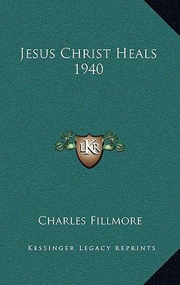 Jesus Christ Heals 1940 1163224928 Book Cover