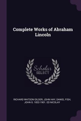Complete Works of Abraham Lincoln 1378063953 Book Cover