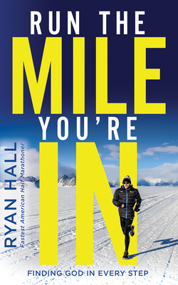 Run the Mile You're in: Finding God in Every Step 1721347860 Book Cover