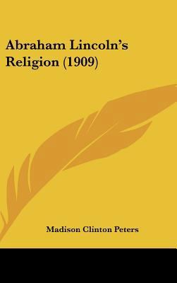 Abraham Lincoln's Religion (1909) 1161852662 Book Cover