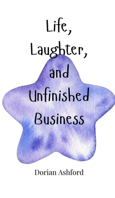 Life, Laughter, and Unfinished Business 1805662716 Book Cover