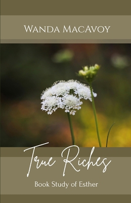 True Riches: A Biblical Study about Esther 1495433072 Book Cover