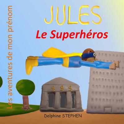 Jules le Superhéros: Les aventures de mon prénom [French] 1082238813 Book Cover