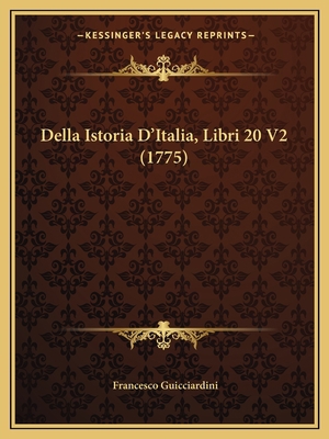 Della Istoria D'Italia, Libri 20 V2 (1775) [Italian] 1166062422 Book Cover