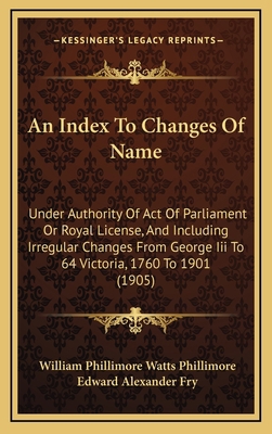 An Index to Changes of Name: Under Authority of... 1164789317 Book Cover