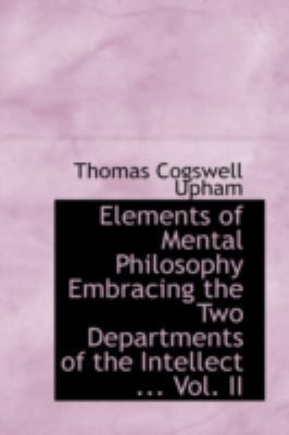 Elements of Mental Philosophy Embracing the Two... 1113086343 Book Cover