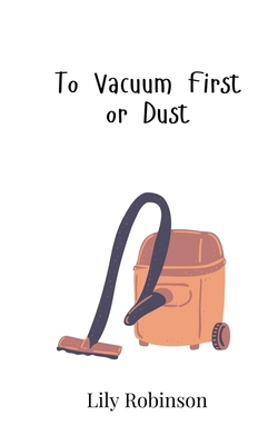 To Vacuum First or Dust 9908016334 Book Cover