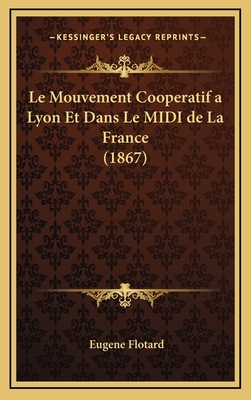 Le Mouvement Cooperatif a Lyon Et Dans Le MIDI ... [French] 1167941829 Book Cover