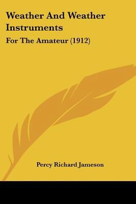 Weather And Weather Instruments: For The Amateu... 1120954363 Book Cover