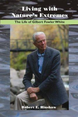 Living with Nature's Extremes: The Life of Gilb... 1555663885 Book Cover