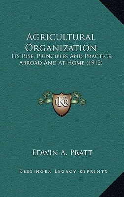 Agricultural Organization: Its Rise, Principles... 1164337076 Book Cover