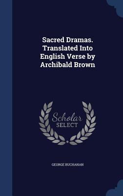 Sacred Dramas. Translated Into English Verse by... 1340012294 Book Cover