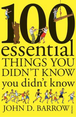 100 Essential Things You Didn't Know You Didn't... 0099520427 Book Cover