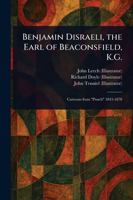 Benjamin Disraeli, the Earl of Beaconsfield, K.G. 1023426323 Book Cover