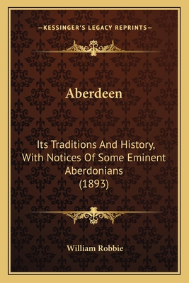 Aberdeen: Its Traditions And History, With Noti... 1165280248 Book Cover