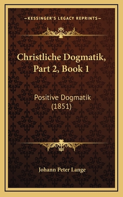 Christliche Dogmatik, Part 2, Book 1: Positive ... [German] 1168281148 Book Cover