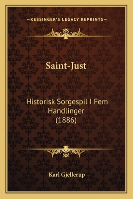 Saint-Just: Historisk Sorgespil I Fem Handlinge... [Danish] 1165802112 Book Cover