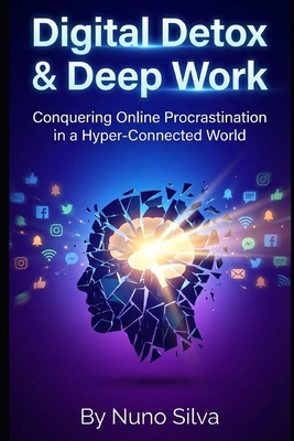 Digital Detox & Deep Work: Conquering Online Pr... B0GDZLTFP8 Book Cover