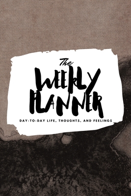 The Weekly Planner: Day-To-Day Life, Thoughts, ... 1222236281 Book Cover