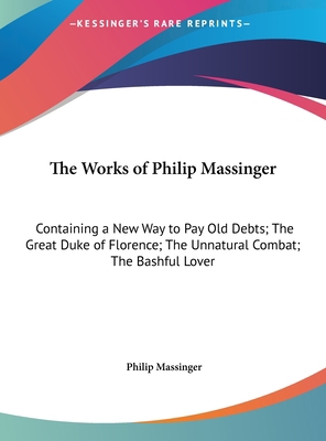 The Works of Philip Massinger: Containing a New... [Large Print] 1169933890 Book Cover