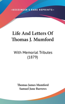 Life And Letters Of Thomas J. Mumford: With Mem... 1437213782 Book Cover