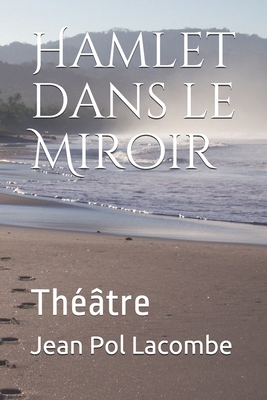 Hamlet dans le Miroir: Théâtre [French] 1523283157 Book Cover