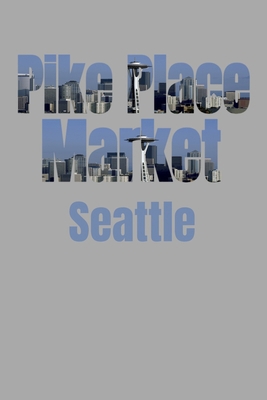 Pike Place Market: Seattle Neighborhood Skyline 1687793522 Book Cover