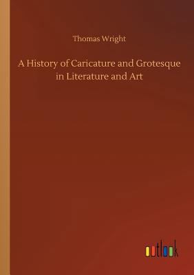 A History of Caricature and Grotesque in Litera... 3732665739 Book Cover