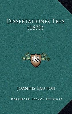 Dissertationes Tres (1670) [Latin] 1166090779 Book Cover