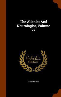 The Alienist And Neurologist, Volume 27 1345846622 Book Cover