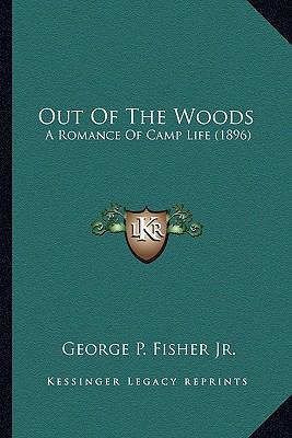 Out Of The Woods: A Romance Of Camp Life (1896) 1163943347 Book Cover