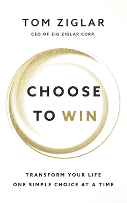 Choose to Win: Transform Your Life, One Simple ... 1721346155 Book Cover