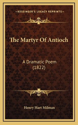 The Martyr of Antioch: A Dramatic Poem (1822) 1165179970 Book Cover