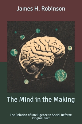 The Mind in the Making: The Relation of Intelli... B085KS1J82 Book Cover