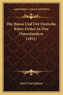 Die Hansa Und Der Deutsche Ritter-Orden In Den ... [German] 1168073332 Book Cover