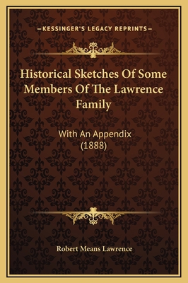 Historical Sketches Of Some Members Of The Lawr... 1169297889 Book Cover