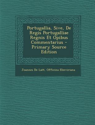 Portugallia, Sive, de Regis Portugalliae Regnis... [Latin] 1293333247 Book Cover