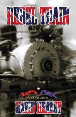 Rebel Train (Civil War Classics) 1891799274 Book Cover