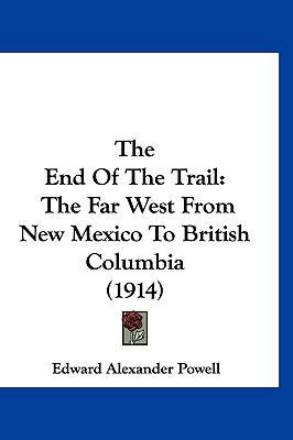 The End Of The Trail: The Far West From New Mex... 1160026157 Book Cover