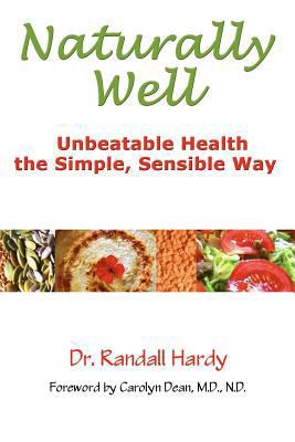 Naturally Well: Unbeatable Health, the Simple, ... 0982770316 Book Cover