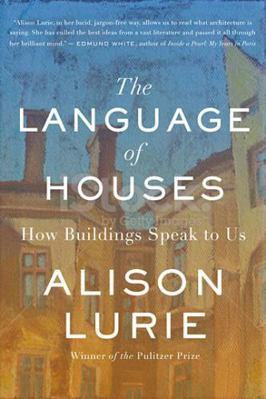 The Language of Houses: How Buildings Speak to Us 1883285607 Book Cover