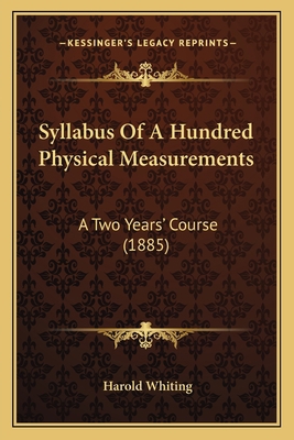 Syllabus Of A Hundred Physical Measurements: A ... 1164900749 Book Cover