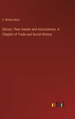 Gloves, Their Annals and Associations. A Chapte... 3385330459 Book Cover