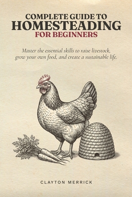 Complete Guide to Homesteading for Beginners: M... B009LL3XSK Book Cover