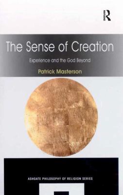 The Sense of Creation: Experience and the God B... 0754664260 Book Cover