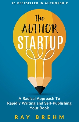 The Author Startup: A Radical Approach To Rapid... 1545200475 Book Cover
